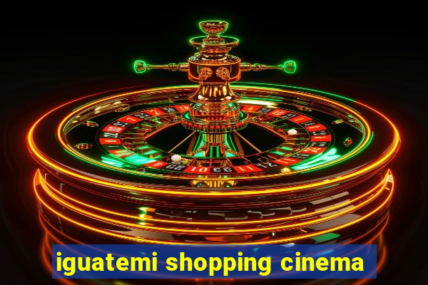 iguatemi shopping cinema